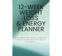 12-Week Weight Loss & Energy Planner: Daily Health, Meal, Sleep & Fitness Tracker for Busy Workers
