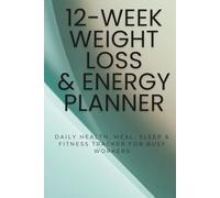 12-Week Weight Loss & Energy Planner: Daily Health, Meal, Sleep & Fitness Tracker for Busy Workers
