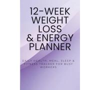 12-Week Weight Loss & Energy Planner: Daily Health, Meal, Sleep & Fitness Tracker for Busy Workers