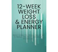 12-Week Weight Loss & Energy Planner: Daily Health, Meal, Sleep & Fitness Tracker for Busy Workers