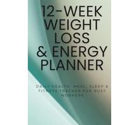 12-Week Weight Loss & Energy Planner: Daily Health, Meal, Sleep & Fitness Tracker for Busy Workers