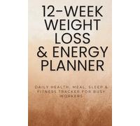 12-Week Weight Loss & Energy Planner: Daily Health, Meal, Sleep & Fitness Tracker for Busy Workers