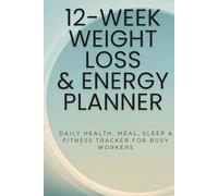 12-Week Weight Loss & Energy Planner: Daily Health, Meal, Sleep & Fitness Tracker for Busy WorkersElena