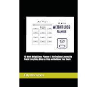 12-Week Weight Loss Planner: A Motivational Journal to Track Everything Step-by-Step and Achieve Your Goals