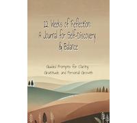 12 Weeks of Reflection: A Journal for Self-Discovery & Balance: Guided Prompts for Clarity, Gratitude, and Personal Growth