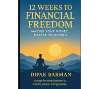 12 Weeks to Financial Freedom: Master Your Money, Master Your Mind