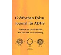 12-Wochen Fokus Journal für ADHS: Struktur für kreative Köpfe Von der Idee zur Umsetzung