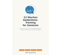 12 Wochen Gedächtnis-Training für Senioren: Großdruck-Übungen für ein leistungsfähiges Gehirn - alltagsnah, bildgestützt und einfach umsetzbar