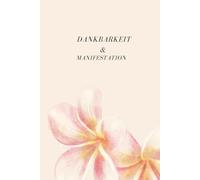 12-wöchiges Dankbarkeitstagebuch I Dein Weg zur Dankbarkeit und Manifestation I Glück, Fülle und innere Stärke I 4-5 Minuten täglich: Dankbarkeit im Alltag