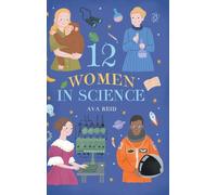 12 Women in Science: Inspiring True Stories of the Bold Women Who Changed Science - Illustrated Biographies for Curious Kids Ages 8-12
