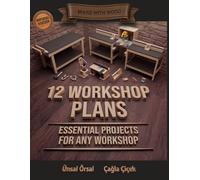 12 Workshop Plans for DIY Woodworking - Imperial Version: Essential Woodworking Projects for Building Your Own Workshop, Step-by-Step Plans with Visual Guides and Diagrams