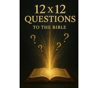 12 x 12 questions for the Bible: What you never dared to ask