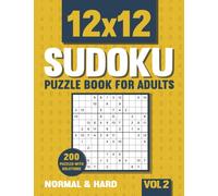 12 X 12 Sudoku Puzzle Book for Adults: 200 Normal and Hard 12 X 12 Sudoku Puzzles with Solutions - Vol. 2
