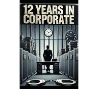 12 Years In Corporate: Batshit Crazy Stories about the corporate world