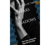 12 Years of Shadows: Part Two: Living the Days No One Saw