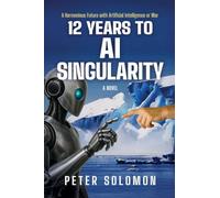 12 Years to AI Singularity: A Harmonious Future with Artificial Intelligence or War