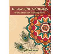 120 Amazing Mandalas: Discover the Art of Relaxation Through Intricate Designs