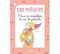 120 Astuces Pour Se Simplifier La Vie De Parents (ebook)