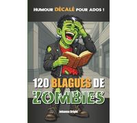 120 Blagues de Zombies: Un livre d'humour trash pour ados avertis (un peu gore mais pas trop) (livres pour ados)