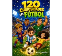 120 Curiosidades del Fútbol: Datos sorprendentes, récords imposibles e historias increíbles del fútbol. El mejor regalo de fútbol para niños de 7 a 12 ... entrenadores y fanáticos del deporte rey