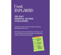 120-Day Mindful Eating Challenge: A 4-Month Journey to Transform Your Relationship with Food