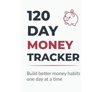 120 Day Money Tracker: Track Savings, Debt Payments & Build Better Money Habits in 120 Days