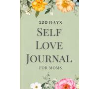 120-Day Self Love Journal for Moms: Daily Gratitude, Healing & Reset for Busy Mothers