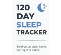 120 Day Sleep Tracker: Daily Journal to Track Bedtime, Wake Time, Sleep Hours & Quality in 120 Days