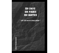 120 days 120 pages 120 quotes: Motivational quote on each page for your journey , Lined pages , notebook for your 120 days challenge, best gift for your friends/ colleagues to motivate them