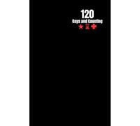 120 Days and Counting: A 120-day guide to long term sustainable self-improvement, prioritizing meaningful success and positive change