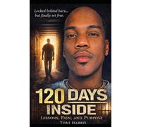 120 DAYS INSIDE: Lessons, Pain and Purpose