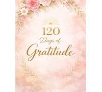 120 Days Of Gratitude: journal