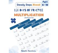 120 Days of Practice: MULTIPLICATION: Multiplication Workbook for Kids Ages 6-10, Grades 2-4 | Times Tables to Long Multiplication Practice Pages on ... Drills (Steady Steps Ahead - Math Series)