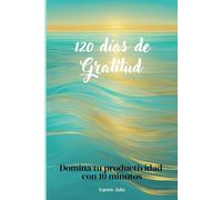 120 DÍAS DE GRATITUD: Domina tu productividad con 10 minutos