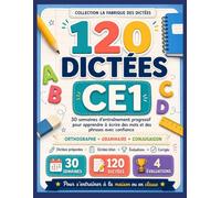 120 Dictées CE1: 30 semaines d’entraînement progressif pour apprendre à écrire des mots et des phrases avec confiance