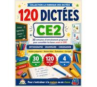 120 Dictées CE2: 30 semaines d’entraînement progressif pour consolider les bases avant le CM1