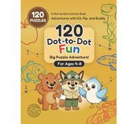 120 Dot-to-Dot Fun Book for Kids Ages 4-8: A Connect the Dots Activity Book with Animals, Dinosaurs, Vehicles, Ocean Animals, and More (Adventures with Kit, Pip, and Buddy: Dot-to-Dot)