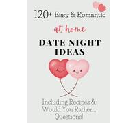 120+ Easy & Romantic Date Night Ideas at Home: Including Recipes & Would You Rather... Questions!
