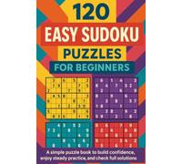 120 Easy Sudoku Puzzles for Beginners: A simple puzzle book to build confidence, enjoy steady practice, and check full solutions in the back