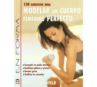 120 ejercisios para modelar un cuerpo femenino perfecto (EN FORMA)