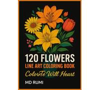 120 FLOWERS LINE ART COLORING BOOK: 120 Large Floral Designs for Coloring, Tracing & Creativity