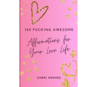 120 Fucking Awesome Affirmations for Your Love Life
