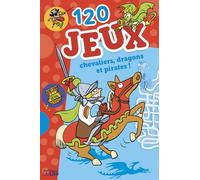 120 jeux Chevaliers, dragons, pirates ! (BLOC D'ACTIVITE)