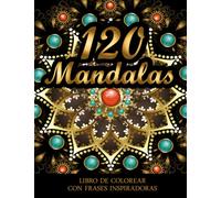 120 MANDALAS: Libro de colorear con frases inspiradoras: Mandalas para colorear, ayudar a la relajación y liberar el estrés. Tamaño grande. (Colección de Erika Varela G.)