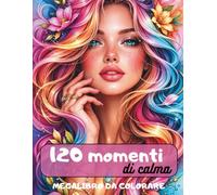 120 Momenti di Calma: Un Viaggio Creativo tra Paesaggi, Animali, Ragazze e Mandala || 120 Illustrazioni Rilassanti per Ridurre lo Stress e Ritrovare la Calma || Libro per Adulti e Adolescenti