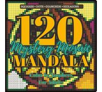 120 Mystery Mosaic Mandalas - Color by Number: Squares, Dots, Diamonds & Hexagons | Relaxing Patterns for Adults | Stained Glass Style Coloring Book