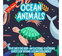 120+ Ocean Animals Coloring Pages for Kids: Fun Underwater Coloring Book with Fish, Sharks, Whales, Octopuses, and More | Educational Activity Book for Toddlers, Preschoolers, and Kids Ages 3-8
