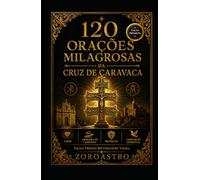 120 ORACIONES MILAGROSAS DE LA CRUZ DE CARAVACA