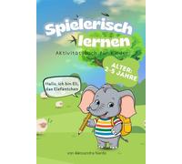120 Pädagogische Aktivitäten für Kinder von 2-5 Jahren Spielerisch lernen mit Labyrinthen, Alphabet, Zahlen, Logikspielen und Ausmalbildern Vorschulbuch zum Nachspuren, Ausmalen, Zählen und Beobachten