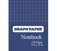 120-Page Graph Paper Notebook: Perfect for School, College, Math, Drawing, Planning & Note-Taking